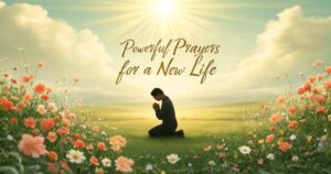 Powerful Prayers for a New Life