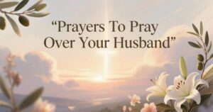 Prayers To Pray Over Your Husband